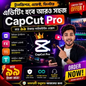 CapCut Pro Lifetime Access – Premium Video Editing App (99 Taka Offer)